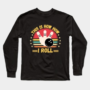 This is How i Roll Funny Bowling Quote For men women kids Bowlers Long Sleeve T-Shirt